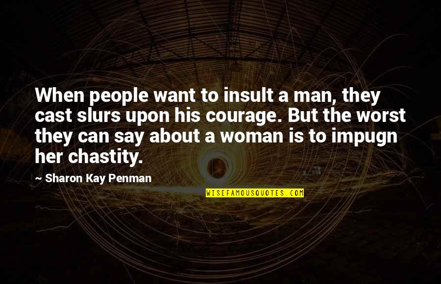 Famous Revision Quotes By Sharon Kay Penman: When people want to insult a man, they