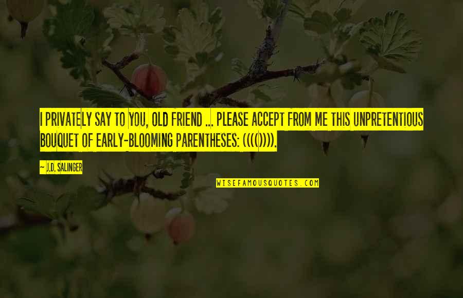Famous Rex Mossop Quotes By J.D. Salinger: I privately say to you, old friend ... Famous Rex Mossop Quotes By J.D. Salinger: I privately say to you, old friend ...