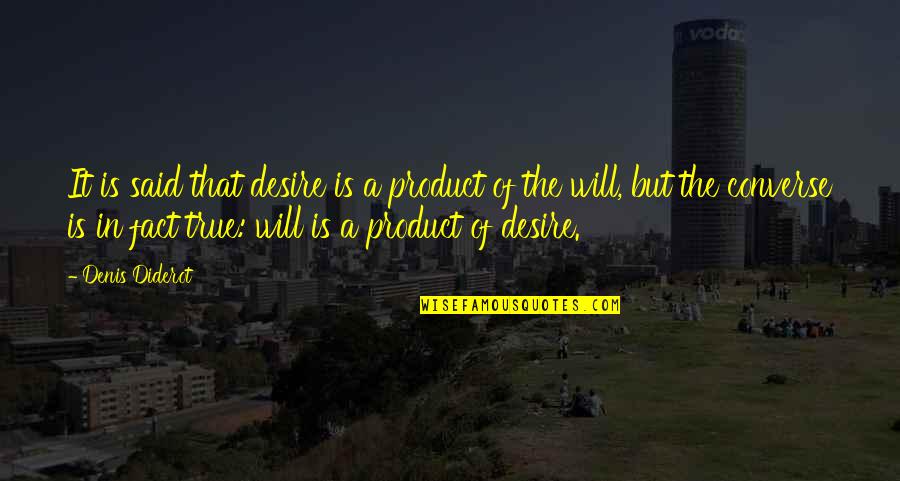 Famous Rhetorical Quotes By Denis Diderot: It is said that desire is a product