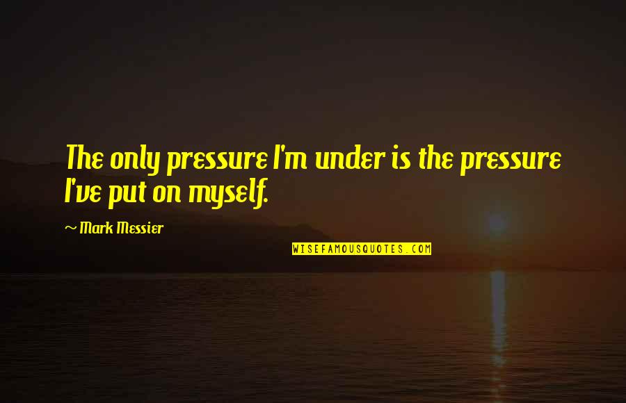 Famous Rhoa Quotes By Mark Messier: The only pressure I'm under is the pressure