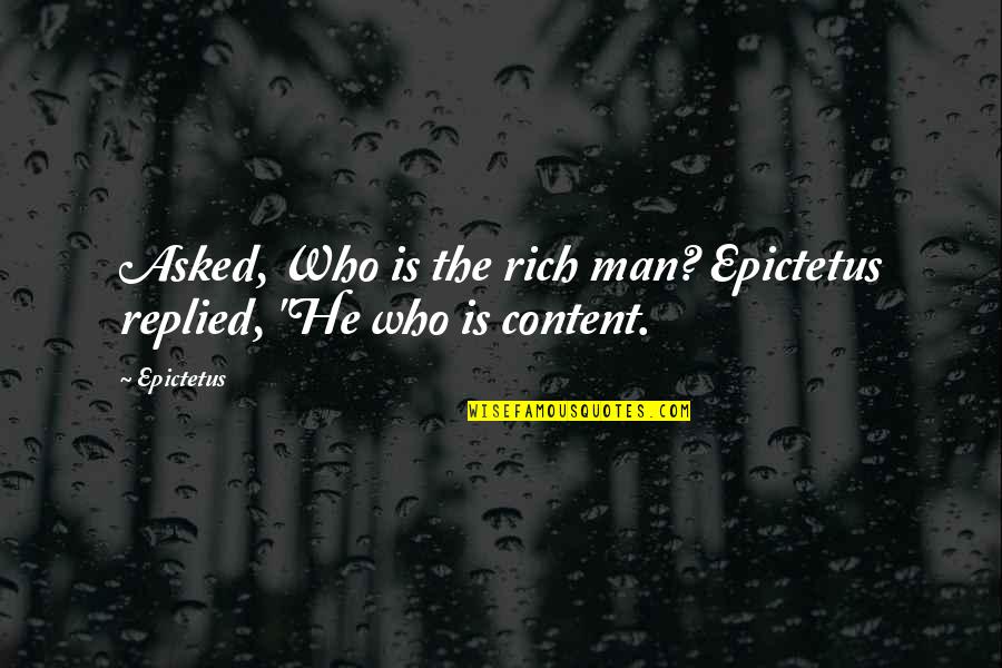 Famous Ricardo Quotes By Epictetus: Asked, Who is the rich man? Epictetus replied,