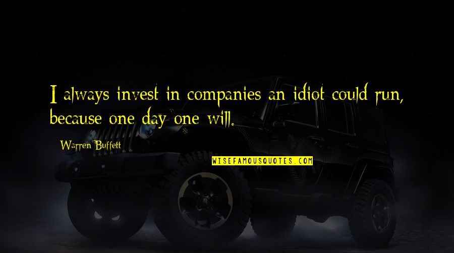 Famous Richard Halliburton Quotes By Warren Buffett: I always invest in companies an idiot could