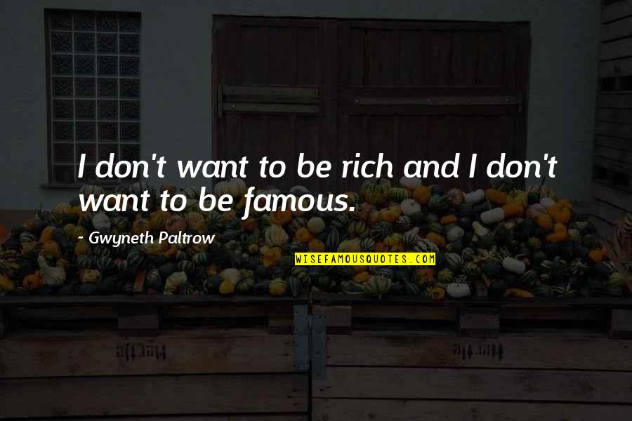 Famous Ridiculous Quotes By Gwyneth Paltrow: I don't want to be rich and I