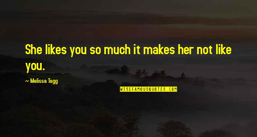 Famous Rites Of Passage Quotes By Melissa Tagg: She likes you so much it makes her