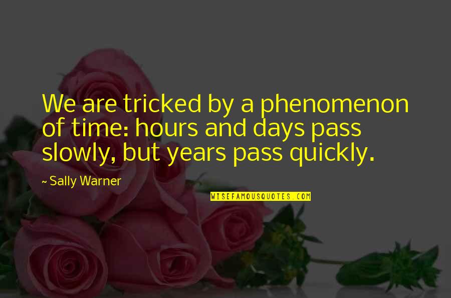 Famous Roadhouse Quotes By Sally Warner: We are tricked by a phenomenon of time: