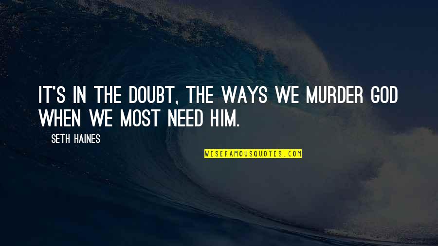 Famous Roald Dahl Book Quotes By Seth Haines: It's in the doubt, the ways we murder