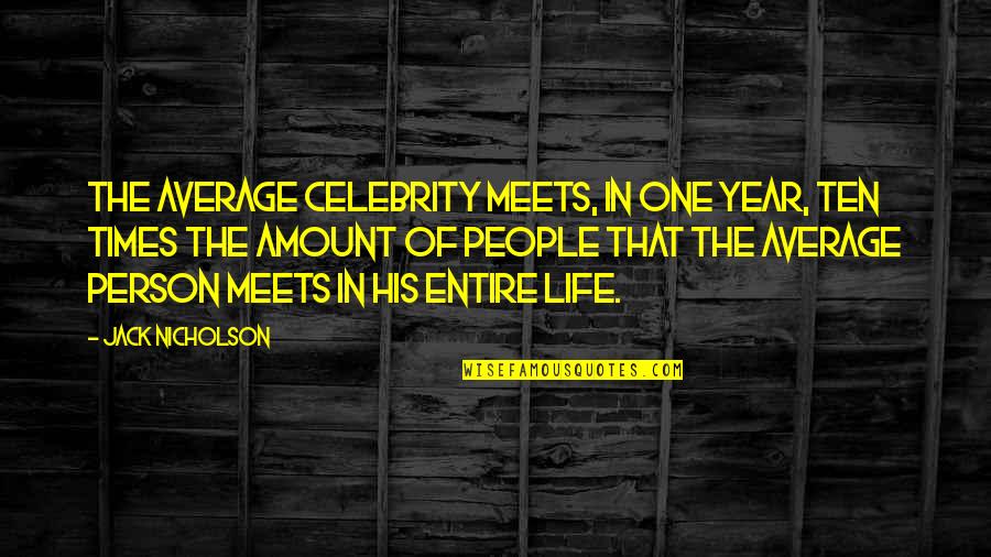 Famous Roaring Twenties Quotes By Jack Nicholson: The average celebrity meets, in one year, ten
