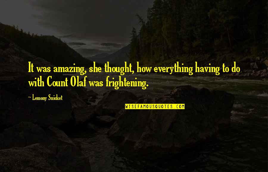 Famous Robert Brault Quotes By Lemony Snicket: It was amazing, she thought, how everything having