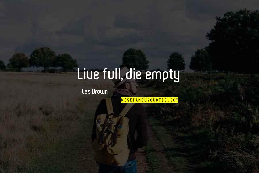 Famous Robert Winston Quotes By Les Brown: Live full, die empty