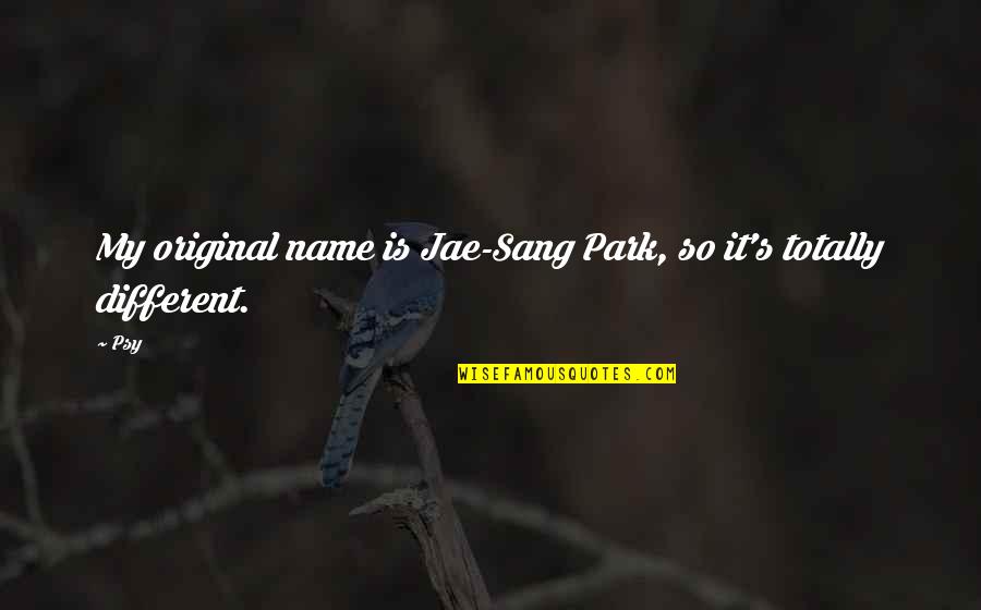 Famous Roberto Carlos Quotes By Psy: My original name is Jae-Sang Park, so it's
