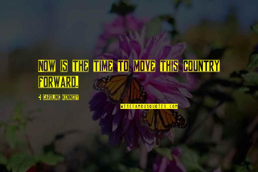 Famous Robin Boy Wonder Quotes By Caroline Kennedy: Now is the time to move this country Famous Robin Boy Wonder Quotes By Caroline Kennedy: Now is the time to move this country