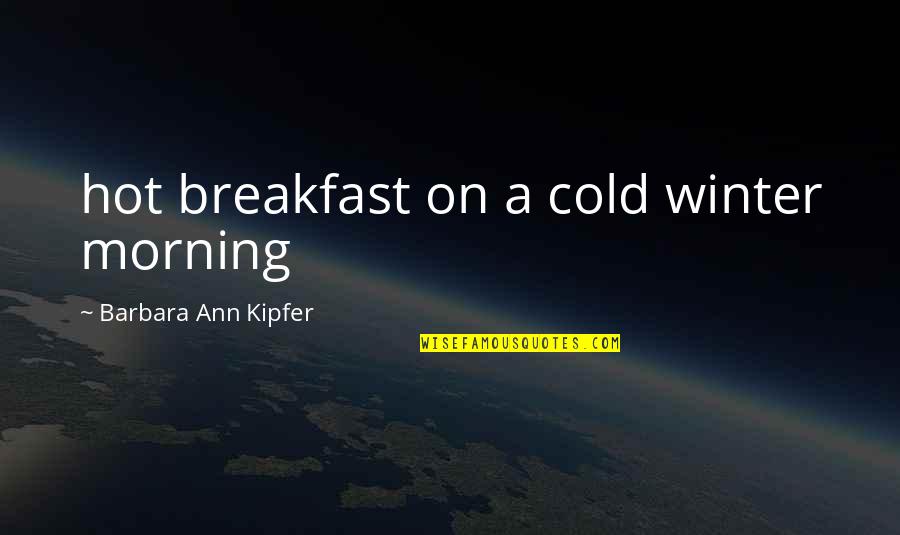 Famous Rock N Roll Quotes By Barbara Ann Kipfer: hot breakfast on a cold winter morning Famous Rock N Roll Quotes By Barbara Ann Kipfer: hot breakfast on a cold winter morning