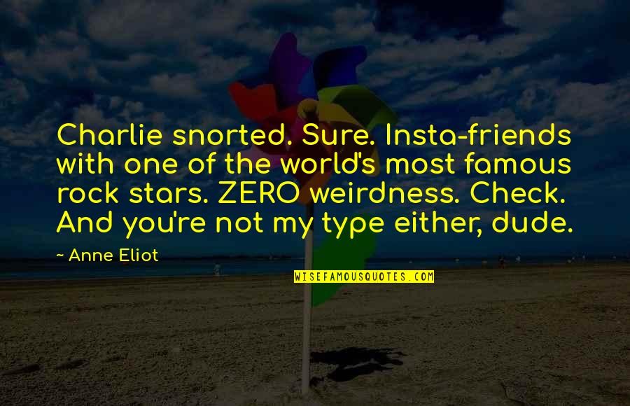 Famous Rock Quotes By Anne Eliot: Charlie snorted. Sure. Insta-friends with one of the