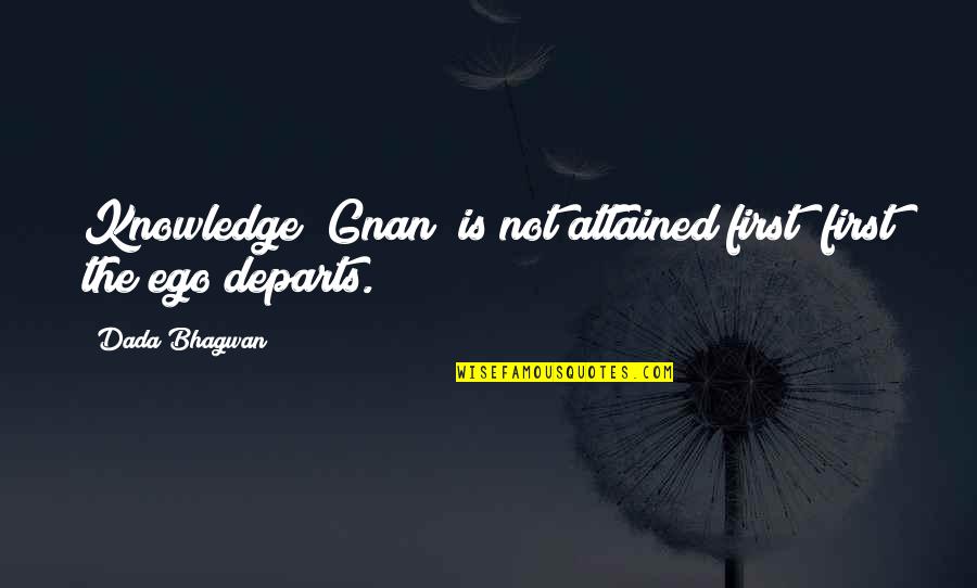 Famous Rockstar Quotes By Dada Bhagwan: Knowledge (Gnan) is not attained first; first the