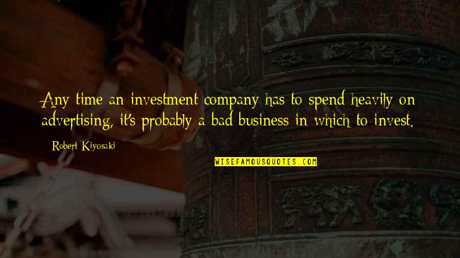 Famous Rodeos Quotes By Robert Kiyosaki: Any time an investment company has to spend Famous Rodeos Quotes By Robert Kiyosaki: Any time an investment company has to spend