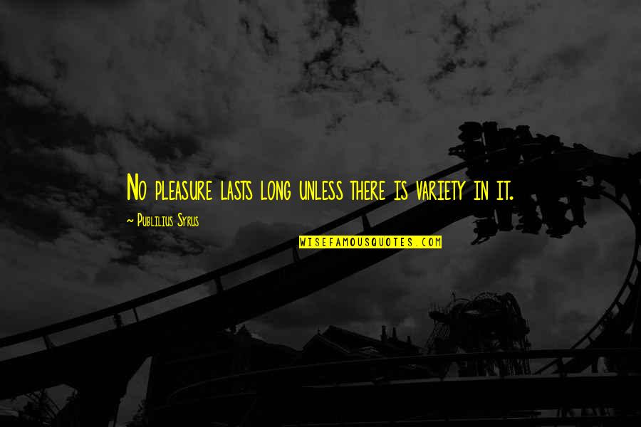 Famous Roller Skating Quotes By Publilius Syrus: No pleasure lasts long unless there is variety Famous Roller Skating Quotes By Publilius Syrus: No pleasure lasts long unless there is variety