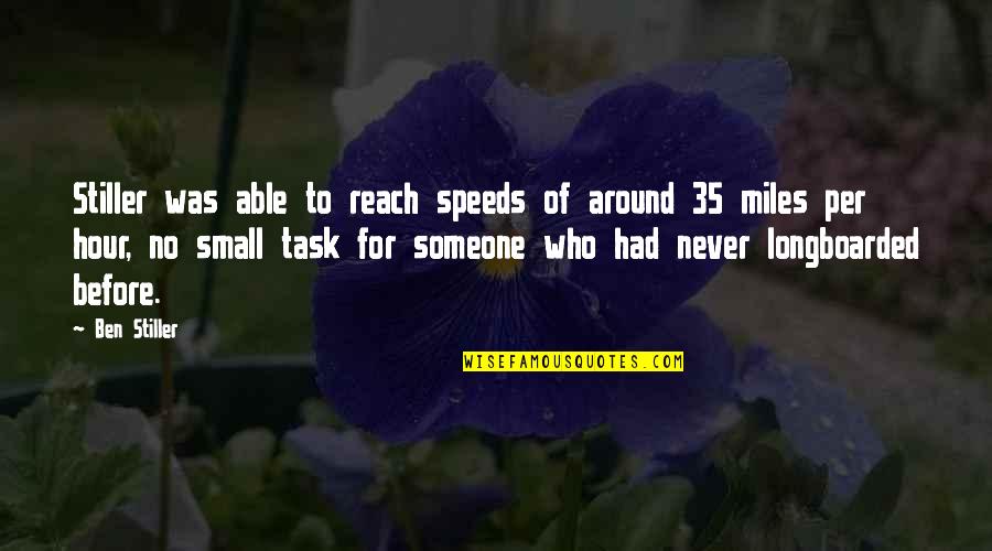 Famous Rom Com Quotes By Ben Stiller: Stiller was able to reach speeds of around Famous Rom Com Quotes By Ben Stiller: Stiller was able to reach speeds of around