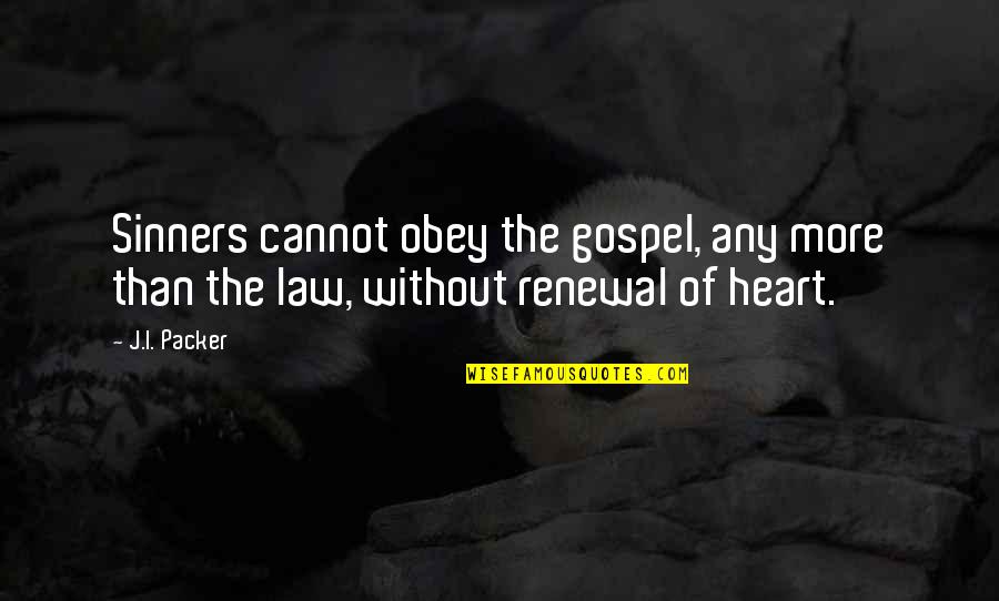 Famous Roman Catholic Quotes By J.I. Packer: Sinners cannot obey the gospel, any more than
