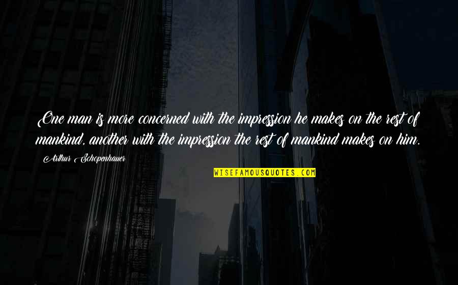 Famous Roman Senate Quotes By Arthur Schopenhauer: One man is more concerned with the impression