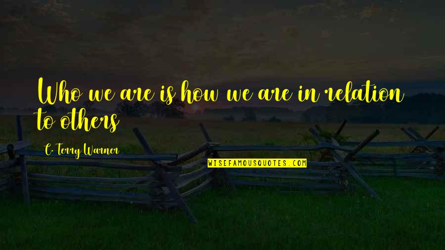 Famous Romeo And Juliet Quotes By C. Terry Warner: Who we are is how we are in