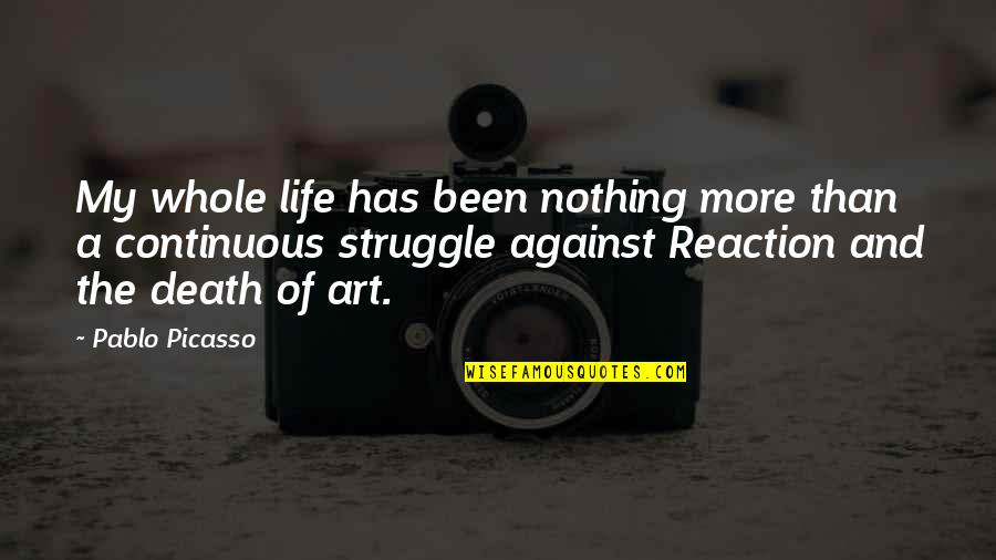 Famous Romeo Quotes By Pablo Picasso: My whole life has been nothing more than