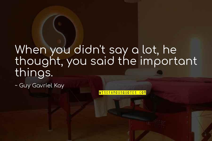 Famous Ronald Reagan Leadership Quotes By Guy Gavriel Kay: When you didn't say a lot, he thought,