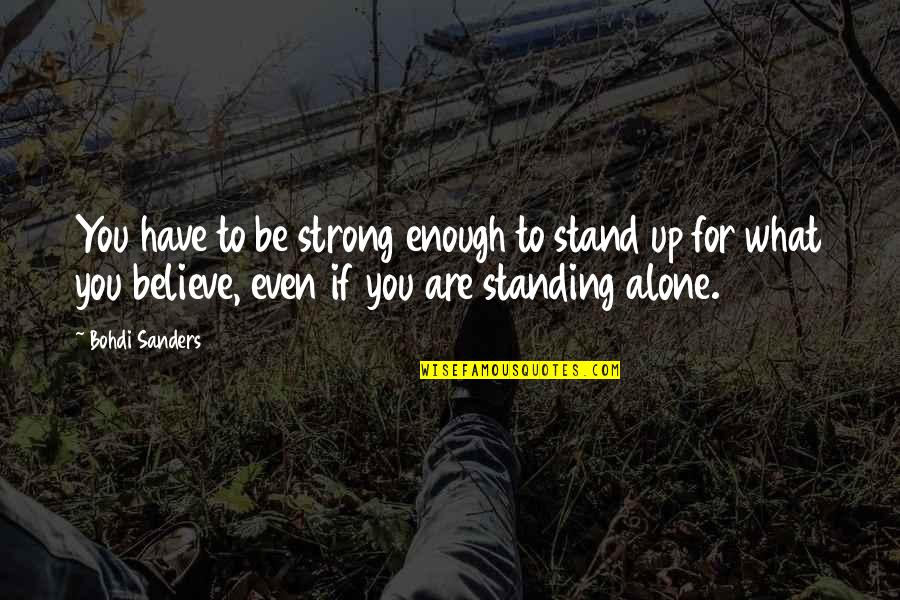 Famous Rosh Hashanah Quotes By Bohdi Sanders: You have to be strong enough to stand