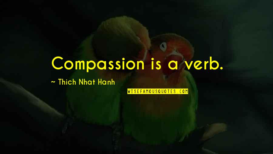 Famous Rosh Hashanah Quotes By Thich Nhat Hanh: Compassion is a verb.