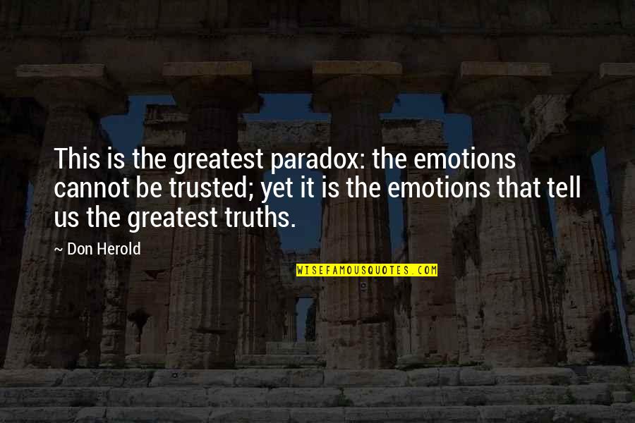 Famous Rowdy Quotes By Don Herold: This is the greatest paradox: the emotions cannot