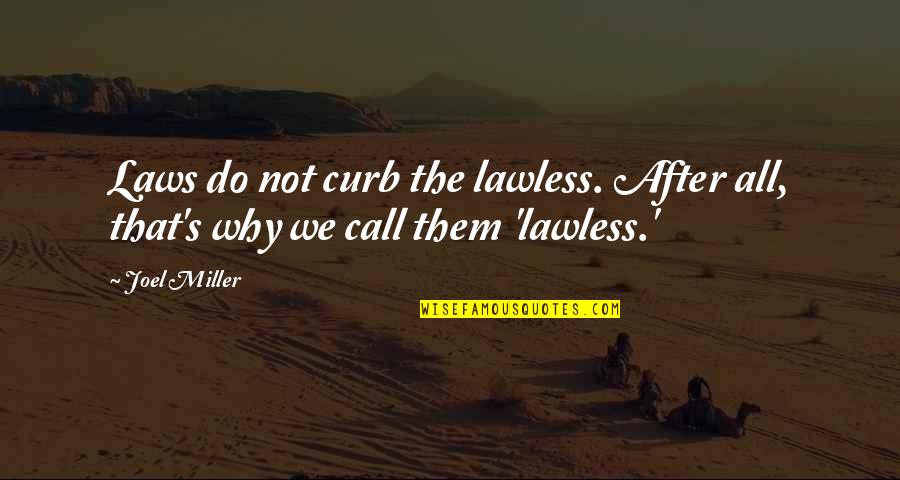 Famous Royal Marine Quotes By Joel Miller: Laws do not curb the lawless. After all,