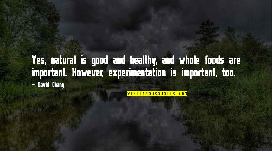 Famous Royalty Free Quotes By David Chang: Yes, natural is good and healthy, and whole