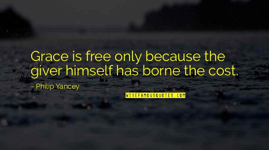 Famous Royalty Free Quotes By Philip Yancey: Grace is free only because the giver himself