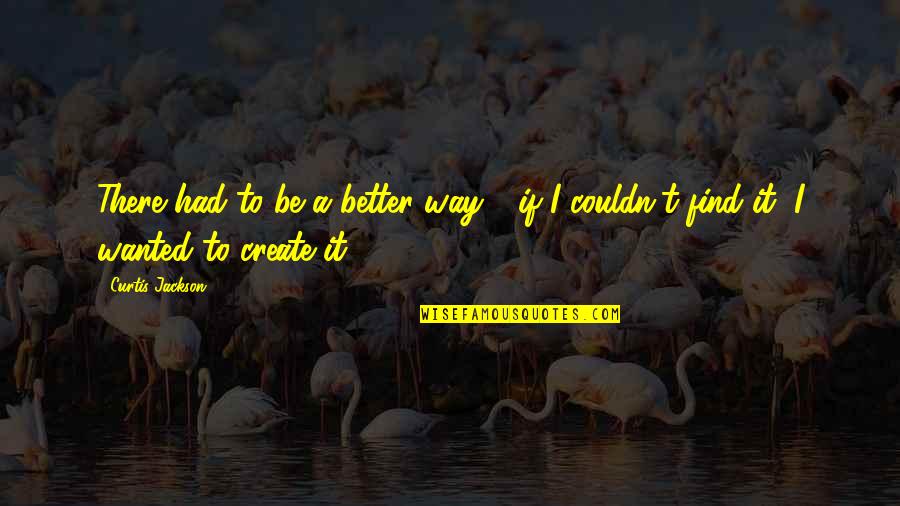 Famous Rudeness Quotes By Curtis Jackson: There had to be a better way -