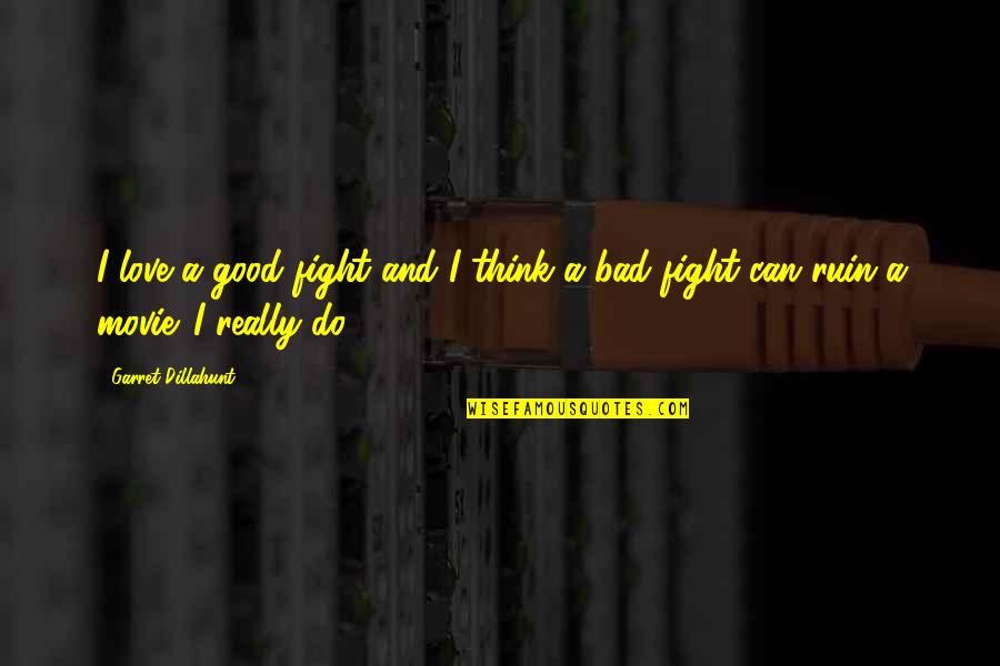 Famous Rudeness Quotes By Garret Dillahunt: I love a good fight and I think
