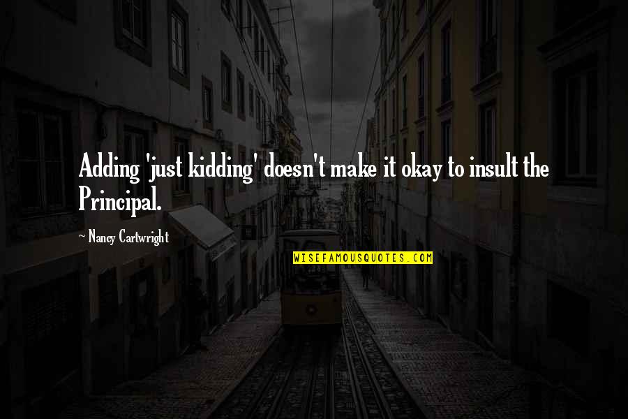 Famous Rudeness Quotes By Nancy Cartwright: Adding 'just kidding' doesn't make it okay to