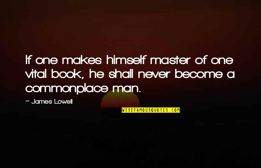 Famous Rugrat Quotes By James Lowell: If one makes himself master of one vital
