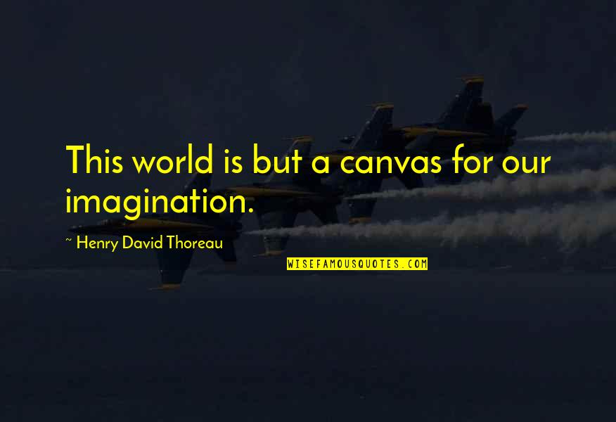 Famous Runner Quotes By Henry David Thoreau: This world is but a canvas for our