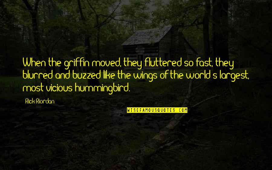 Famous Runner Quotes By Rick Riordan: When the griffin moved, they fluttered so fast,