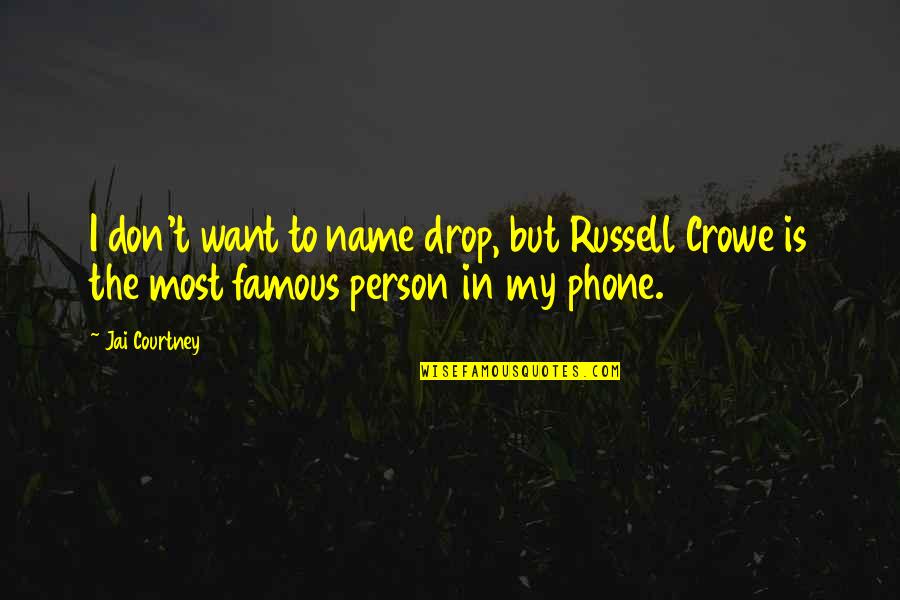Famous Russell Crowe Quotes By Jai Courtney: I don't want to name drop, but Russell