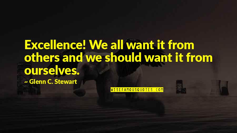 Famous Ryan Wolfington Quotes By Glenn C. Stewart: Excellence! We all want it from others and