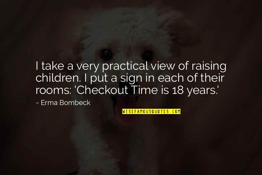 Famous Safe Travel Quotes By Erma Bombeck: I take a very practical view of raising