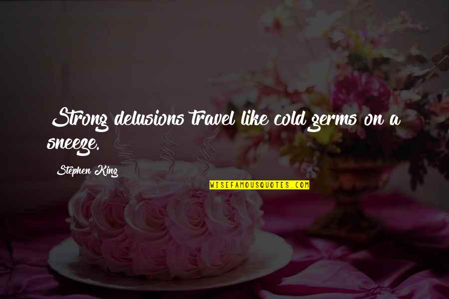 Famous Safe Travel Quotes By Stephen King: Strong delusions travel like cold germs on a Famous Safe Travel Quotes By Stephen King: Strong delusions travel like cold germs on a