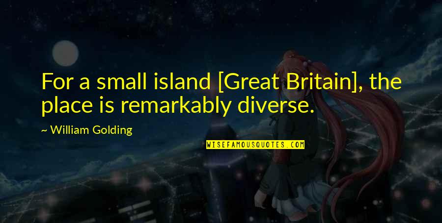 Famous Safe Travel Quotes By William Golding: For a small island [Great Britain], the place