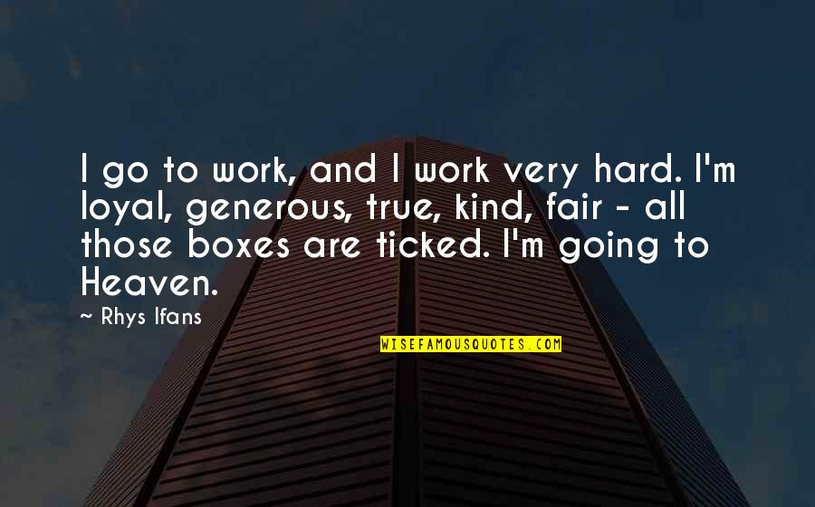 Famous Safety Quotes By Rhys Ifans: I go to work, and I work very