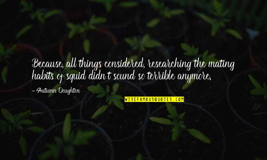 Famous Sagittarians Quotes By Autumn Doughton: Because, all things considered, researching the mating habits