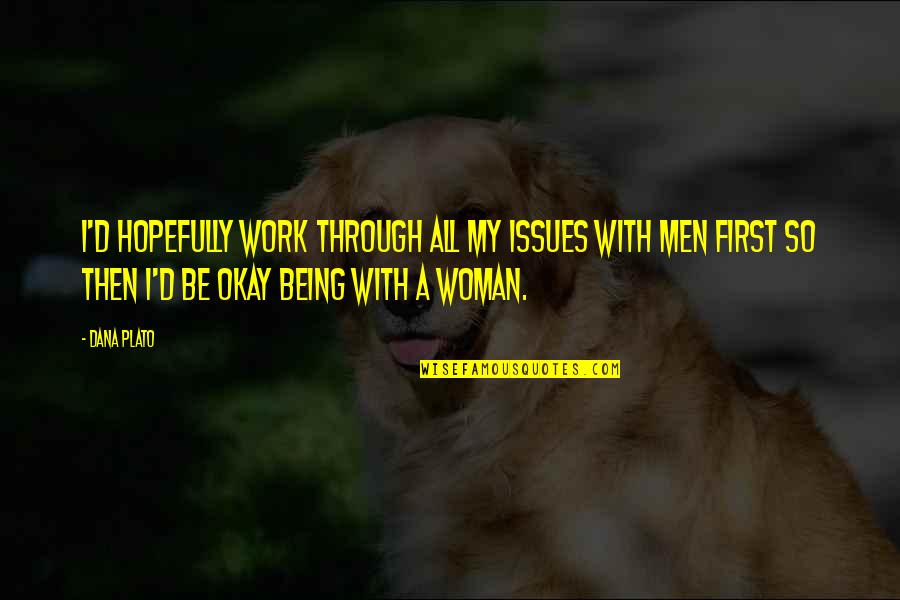 Famous Sagittarians Quotes By Dana Plato: I'd hopefully work through all my issues with