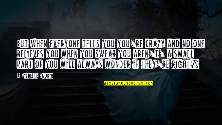 Famous Sagittarians Quotes By Michelle Hodkin: But when everyone tells you you're crazy and