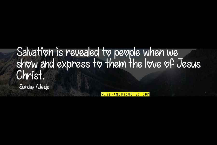 Famous Sagittarians Quotes By Sunday Adelaja: Salvation is revealed to people when we show