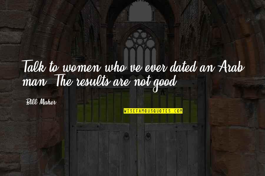 Famous Sailors Quotes By Bill Maher: Talk to women who've ever dated an Arab