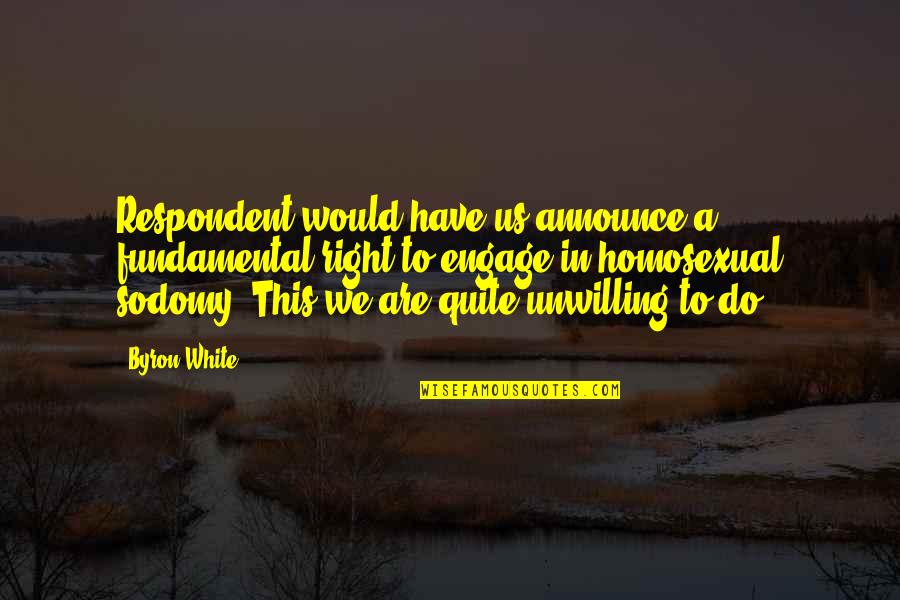Famous Sailors Quotes By Byron White: Respondent would have us announce a fundamental right Famous Sailors Quotes By Byron White: Respondent would have us announce a fundamental right